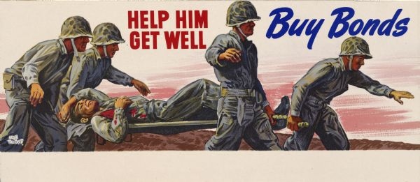 A color drawing of four soldiers in uniform carrying another on a stretcher. The drawing features the words, “Help him get well buy bonds.”